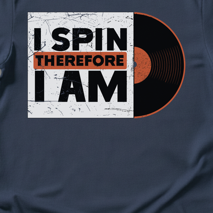 I Spin Therefore I Am DJ T-Shirt