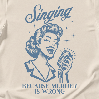 Singing Because Murder Is Wrong T-Shirt
