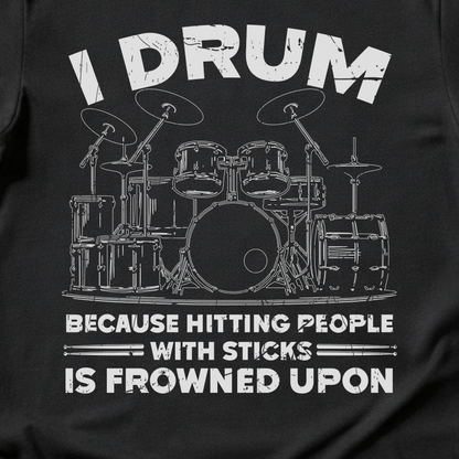 I Drum Because T-Shirt