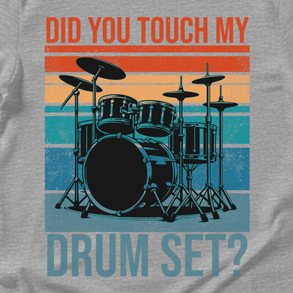 Did You Touch My Drum Set? T-Shirt