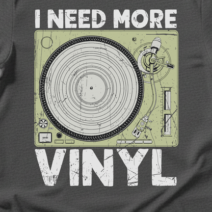 I Need More Vinyl T-Shirt