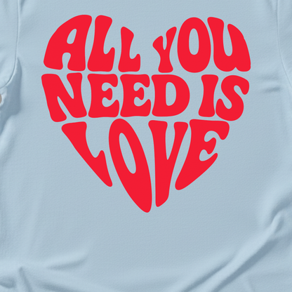 All You Need Is Love T-Shirt