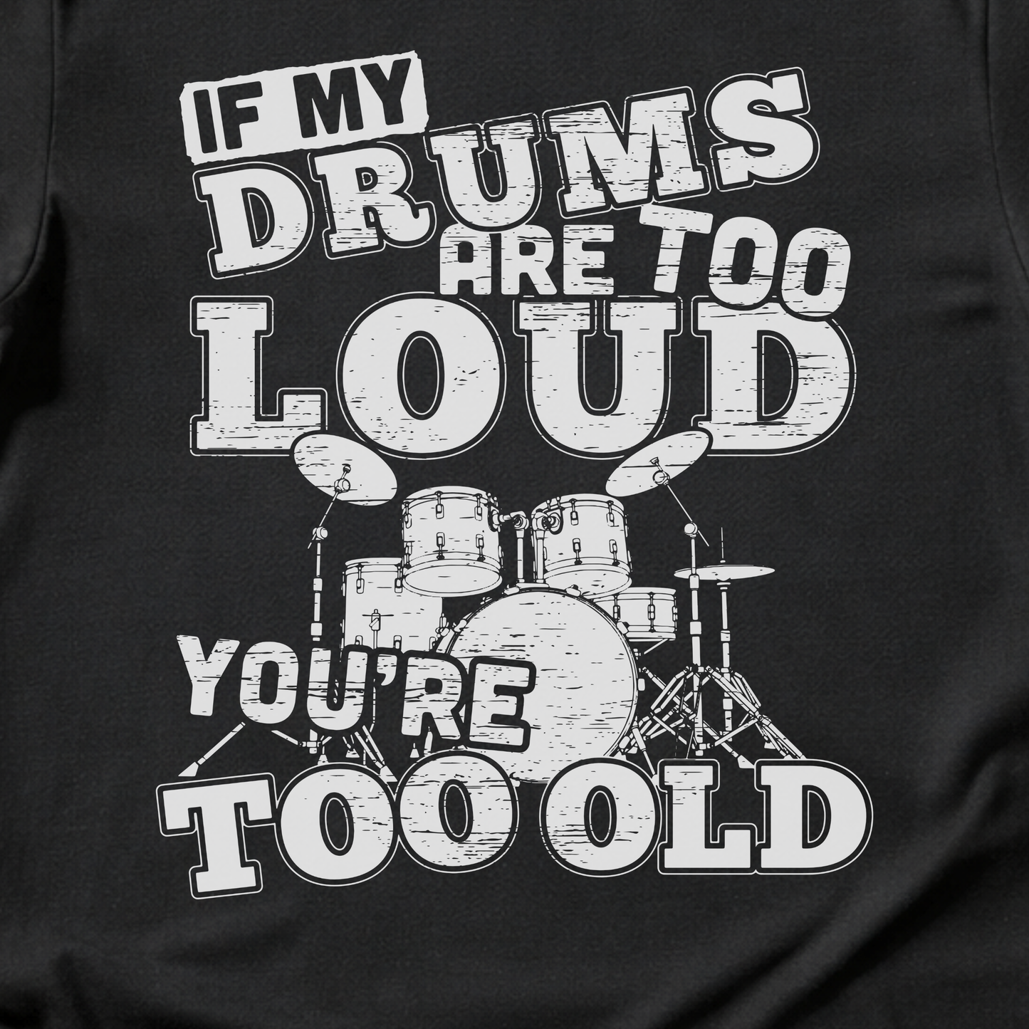 If My Drums Are Too Loud T-Shirt