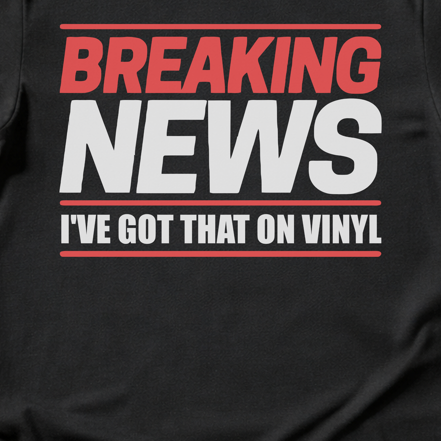Breaking News I've Got That On Vinyl T-Shirt