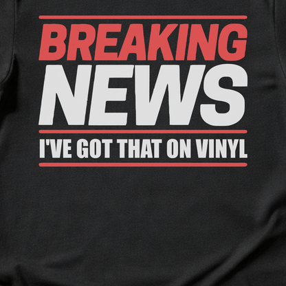 Breaking News I've Got That On Vinyl T-Shirt