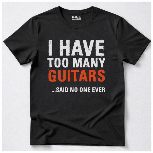 I Have Too Many Guitars T-Shirt