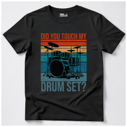 Did You Touch My Drum Set? T-Shirt