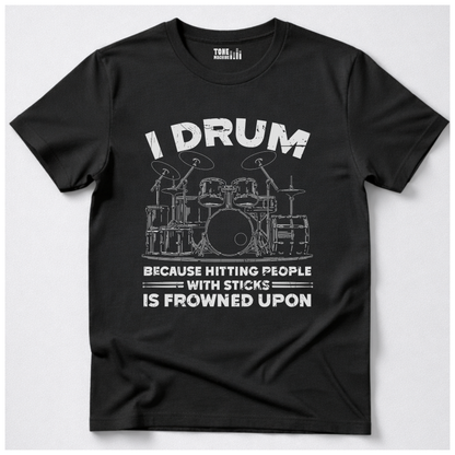 I Drum Because T-Shirt