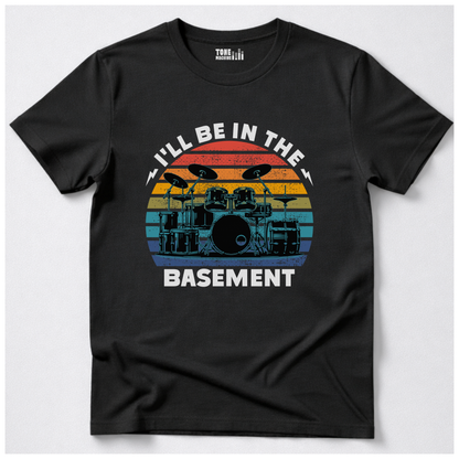 I'll Be In The Basement Drum T-Shirt