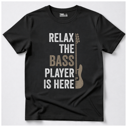 Relax The Bass Player Is Here T-Shirt