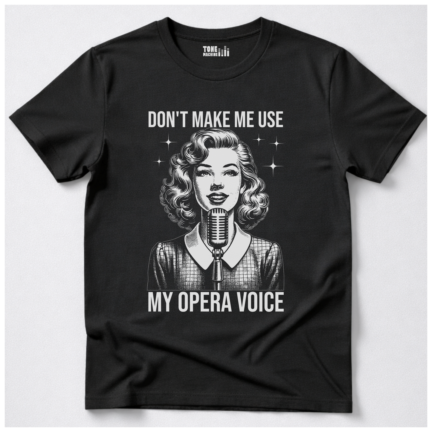 Don't Make Me Use My Opera Voice T-Shirt