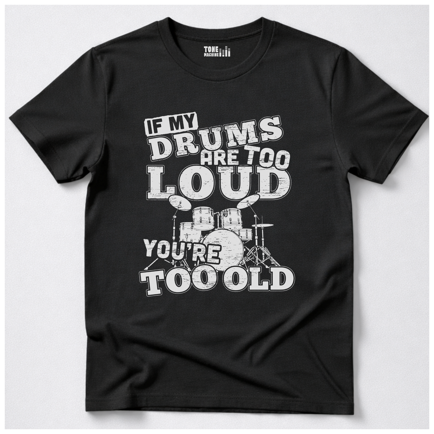 If My Drums Are Too Loud T-Shirt