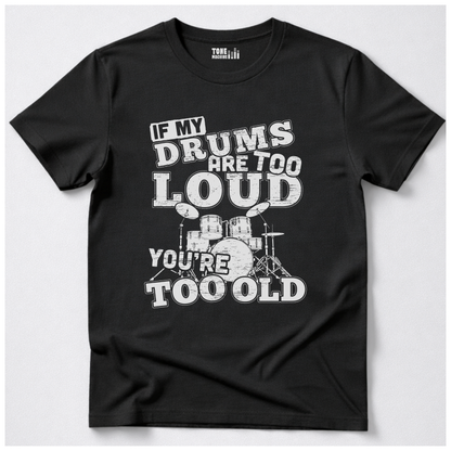 If My Drums Are Too Loud T-Shirt