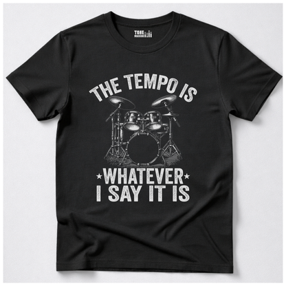 The Tempo Is Whatever I Say It Is Drum T-Shirt