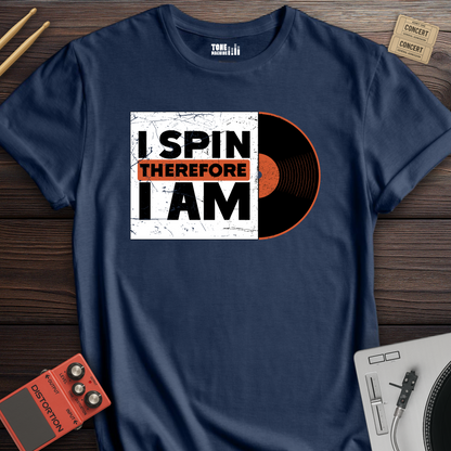 I Spin Therefore I Am DJ T-Shirt