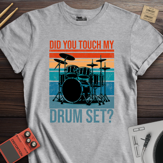 Did You Touch My Drum Set? T-Shirt