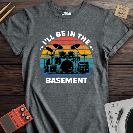 I'll Be In The Basement Drum T-Shirt