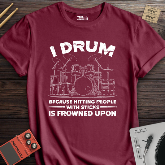 I Drum Because T-Shirt