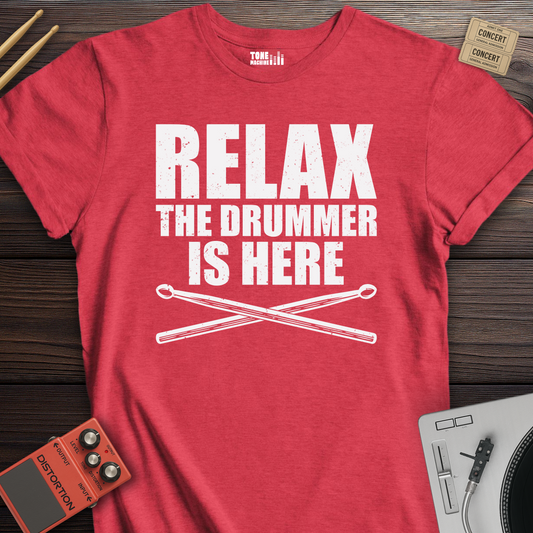 Relax The Drummer Is Here T-Shirt