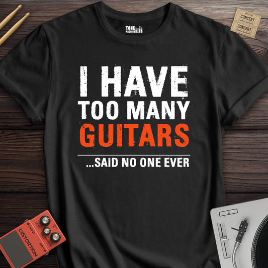 I Have Too Many Guitars T-Shirt