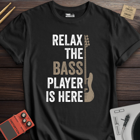 Relax The Bass Player Is Here T-Shirt