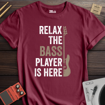 Relax The Bass Player Is Here T-Shirt