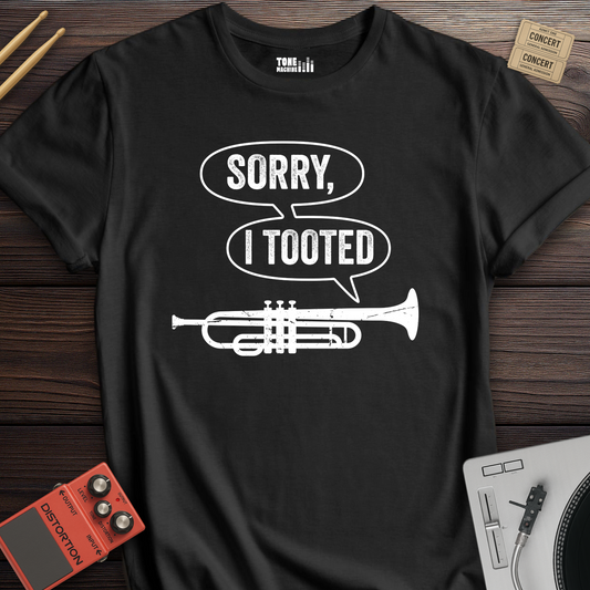 Sorry I Tooted Trumpet T-Shirt