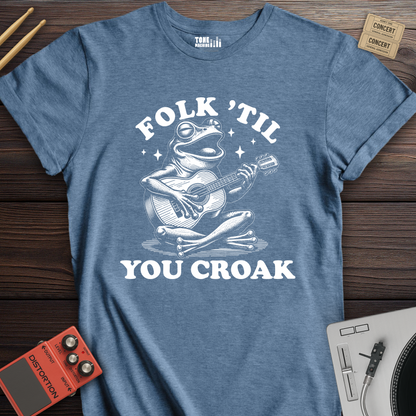 Folk 'Til You Croak T-Shirt