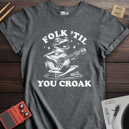 Folk 'Til You Croak T-Shirt