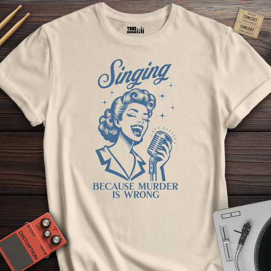 Singing Because Murder Is Wrong T-Shirt