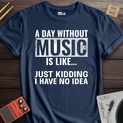 A Day Without Music T-Shirt
