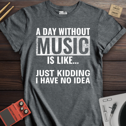 A Day Without Music T-Shirt