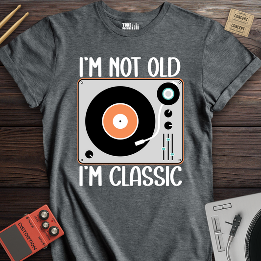 I'm Not Old I'm Classic Vinyl T-Shirt