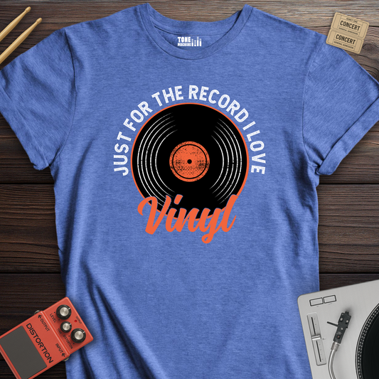 Just For The Record I Love Vinyl T-Shirt