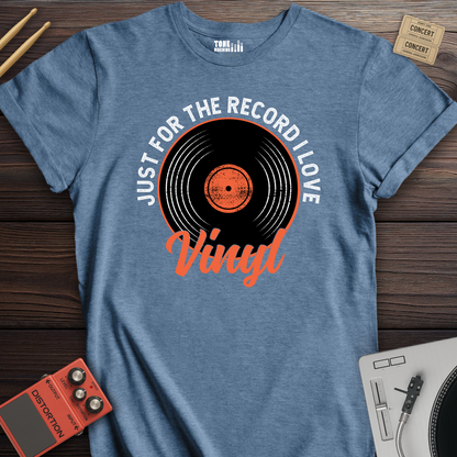 Just For The Record I Love Vinyl T-Shirt