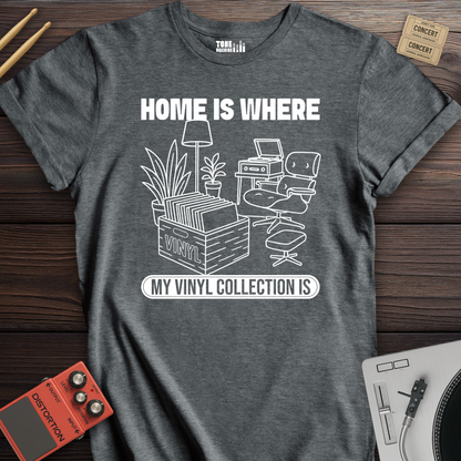 Home Is Where My Vinyl Collection Is T-Shirt