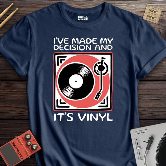 I've Made My Decision And It's Vinyl T-Shirt
