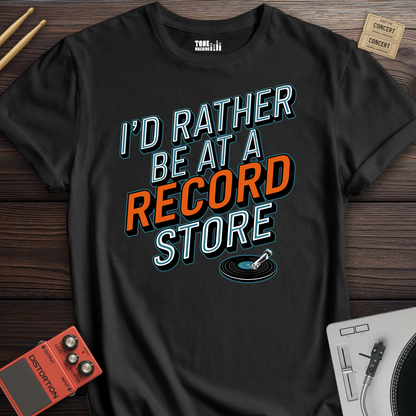 I'd Rather Be At A Record Store T-Shirt