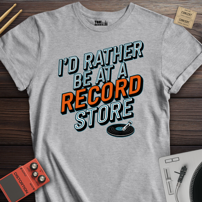 I'd Rather Be At A Record Store T-Shirt