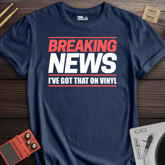 Breaking News I've Got That On Vinyl T-Shirt
