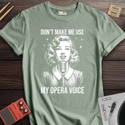 Don't Make Me Use My Opera Voice T-Shirt