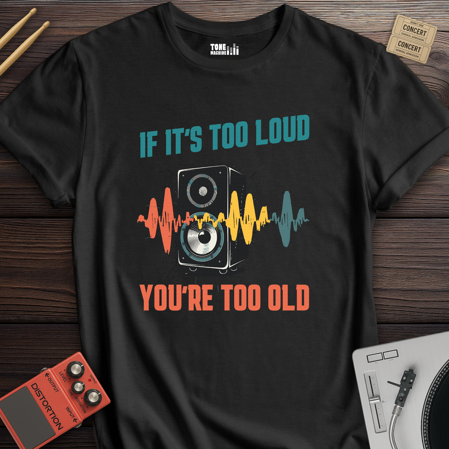 If It's Too Loud You're Too Old T-Shirt