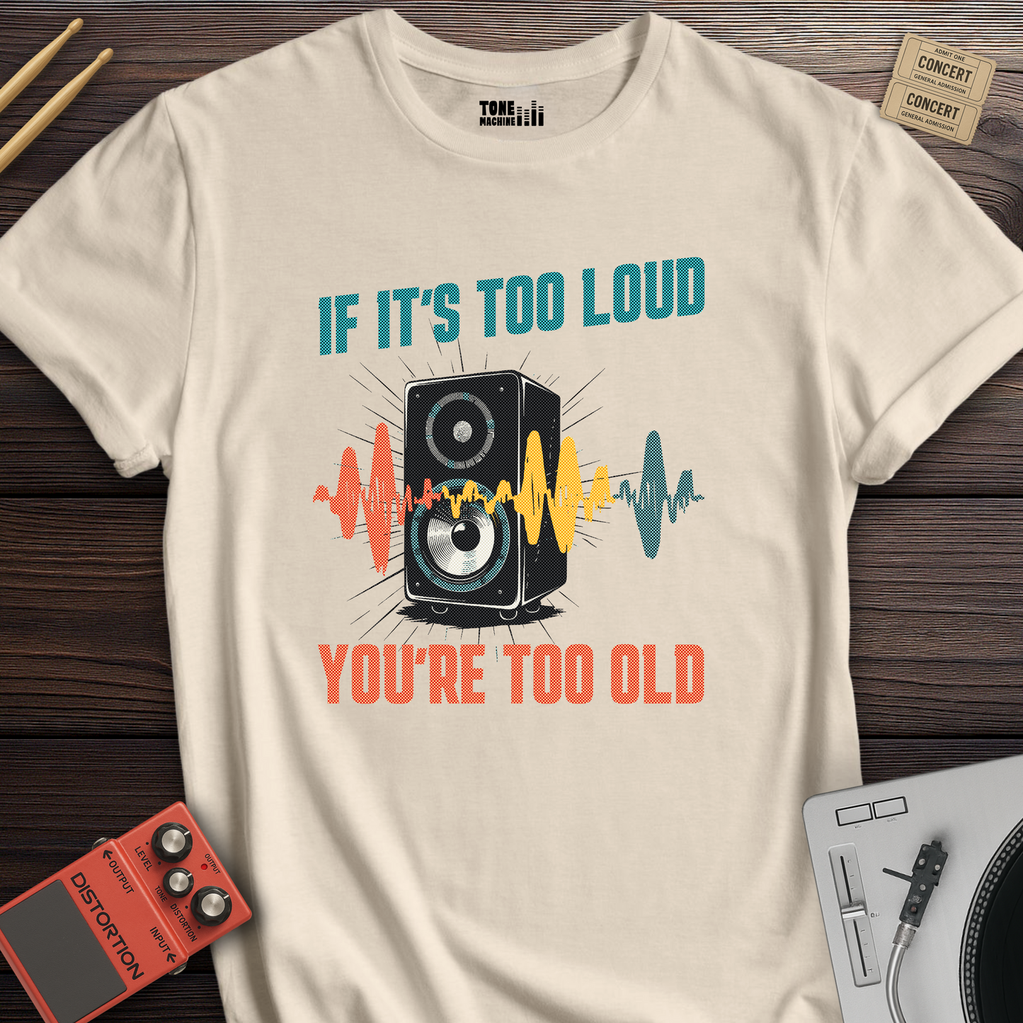 If It's Too Loud You're Too Old T-Shirt
