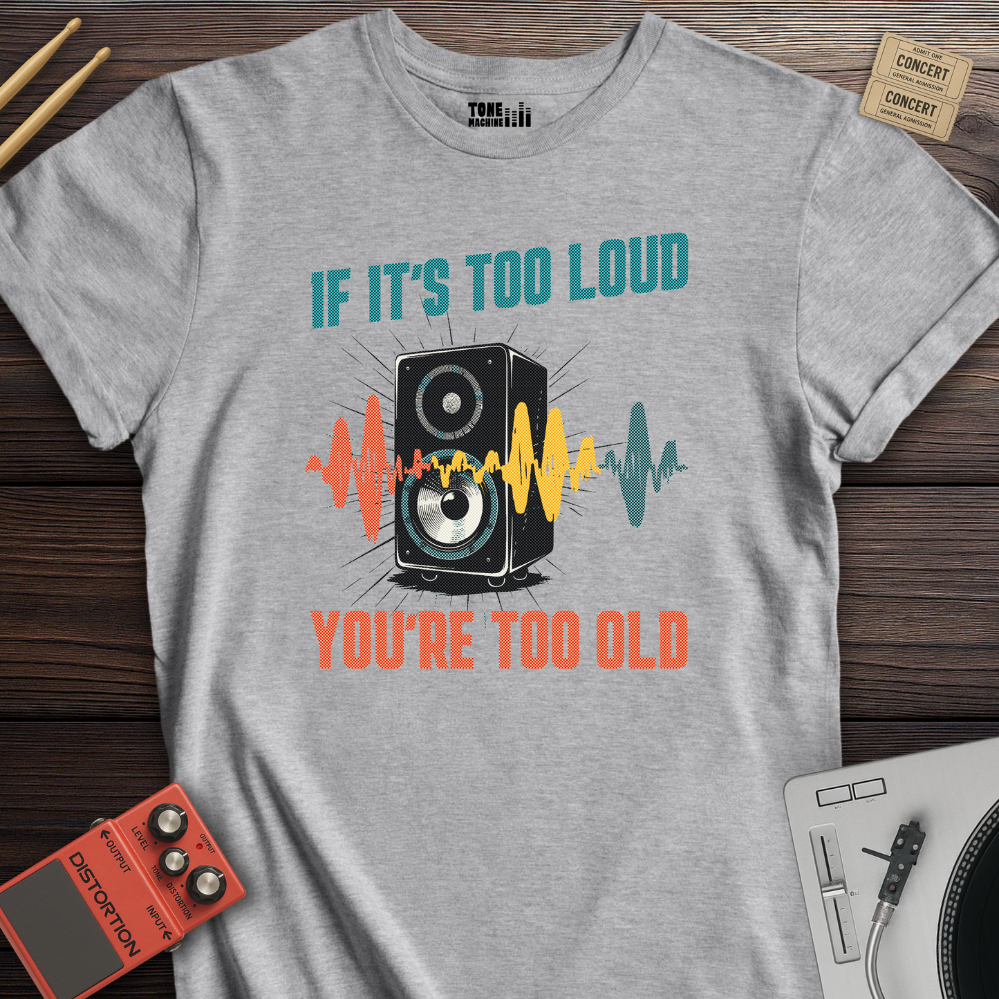 If It's Too Loud You're Too Old T-Shirt