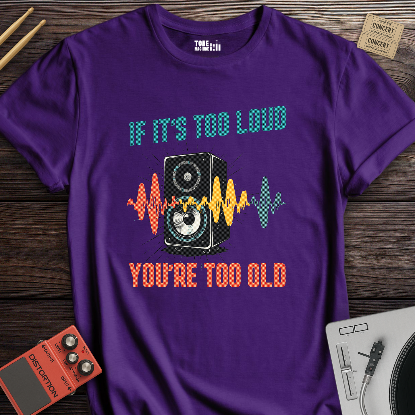 If It's Too Loud You're Too Old T-Shirt