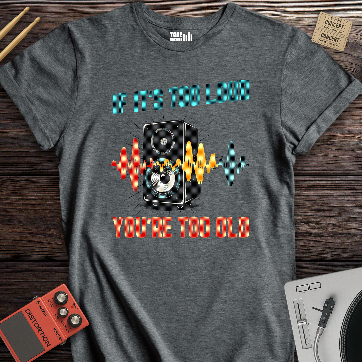 If It's Too Loud You're Too Old T-Shirt