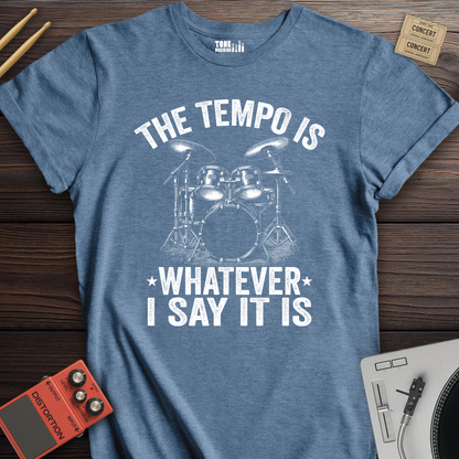 The Tempo Is Whatever I Say It Is Drum T-Shirt