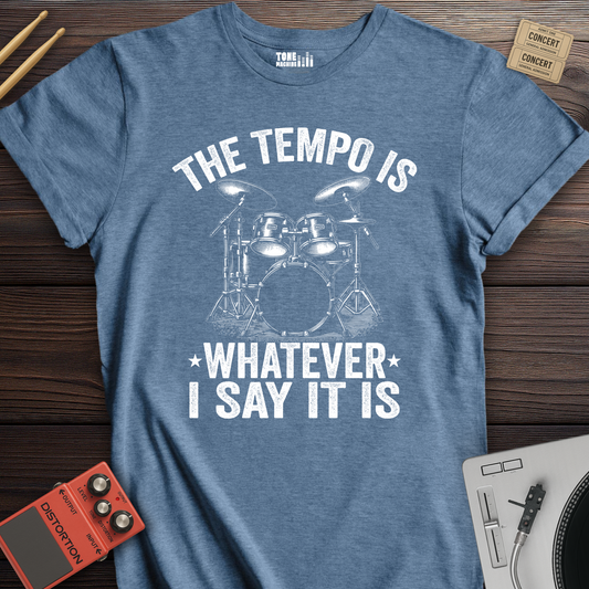 The Tempo Is Whatever I Say It Is Drum T-Shirt