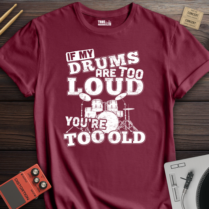 If My Drums Are Too Loud T-Shirt