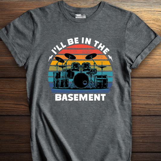 I'll Be In The Basement Drum T-Shirt